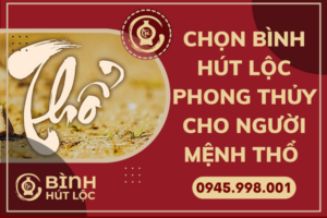 nguoi-menh-tho-chon-binh-hut-loc-nhu-the-nao-2